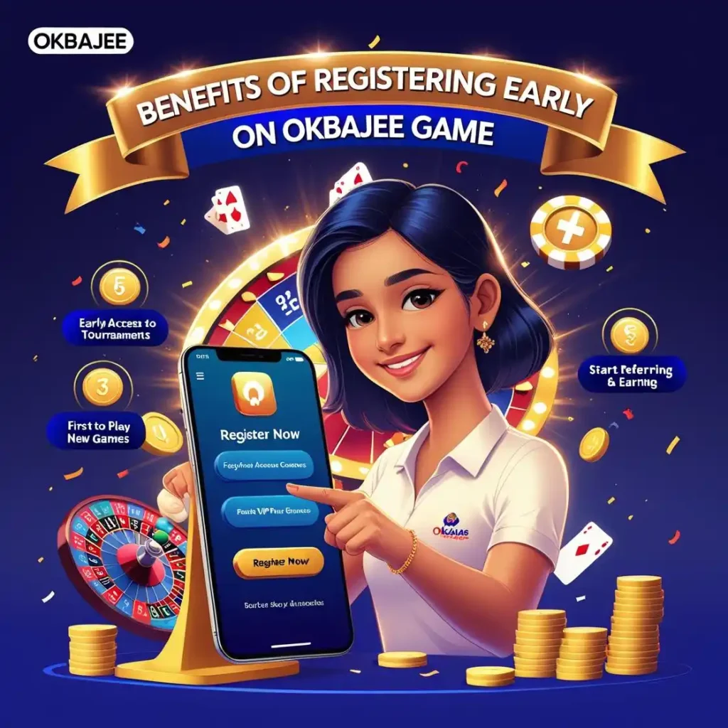 Benefits of Registering Early on OKBAJEE Game